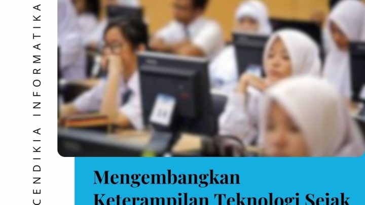 Mengembangkan Keterampilan Teknologi Sejak Dini